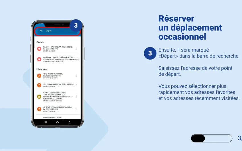 Ensuite, il sera marqué "Départ" dans la barre de recherche  Saisissez l'adresse de votre point de départ.   Vous pouvez sélectionner plus rapidement vos adresses favorites et vos adresses récemment visitées.  
