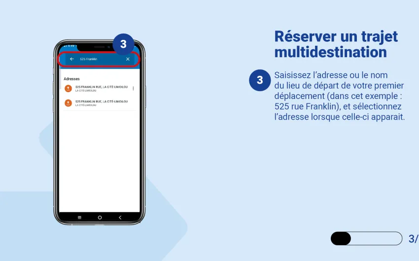 Saisissez l’adresse ou le nom du lieu de départ de votre premier déplacement (dans cet exemple : 525 rue Franklin), et sélectionnez l’adresse lorsque celle-ci apparait. 