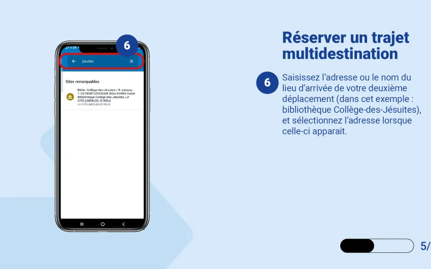 Saisissez l’adresse ou le nom du lieu d’arrivée de votre deuxième déplacement (dans cet exemple : bibliothèque Collège-des-Jésuites), et sélectionnez l’adresse lorsque celle-ci apparait. 