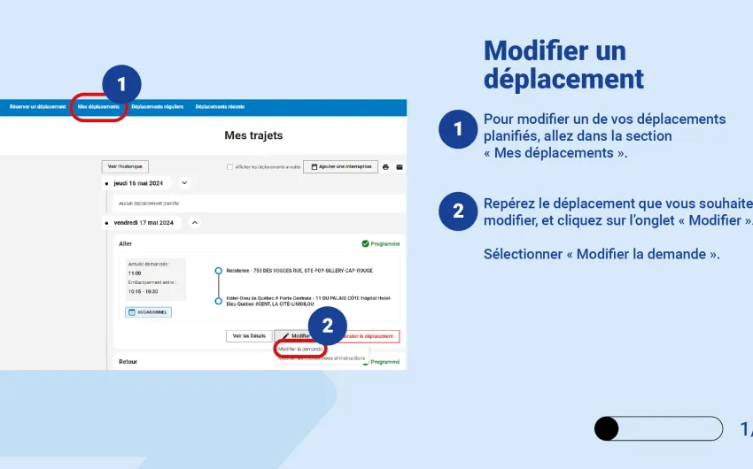 Pour modifier un de vos déplacements planifiés, allez dans la section « Mes déplacements ».  Repérez le déplacement que vous souhaitez modifier, et cliquez sur l’onglet « Modifier ».  Sélectionner « Modifier la demande ». 