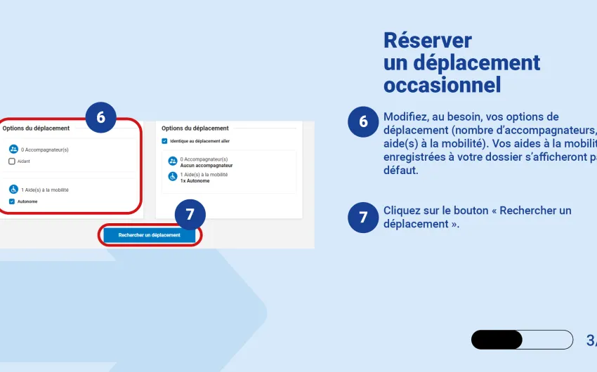 Modifiez, au besoin, vos options de déplacement (nombre d’accompagnateurs, aide(s) à la mobilité). Vos aides à la mobilité enregistrées à votre dossier s’afficheront par défaut. Cliquez sur le bouton « Rechercher un déplacement ».
