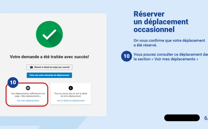 On vous confirme que votre déplacement a été réservé.   Vous pouvez consulter ce déplacement dans la section « Voir mes déplacements »