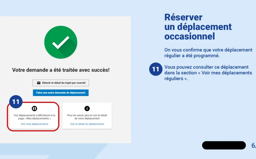 On vous confirme que votre déplacement régulier a été programmé.   Vous pouvez consulter ce déplacement dans la section « Voir mes déplacements réguliers ».