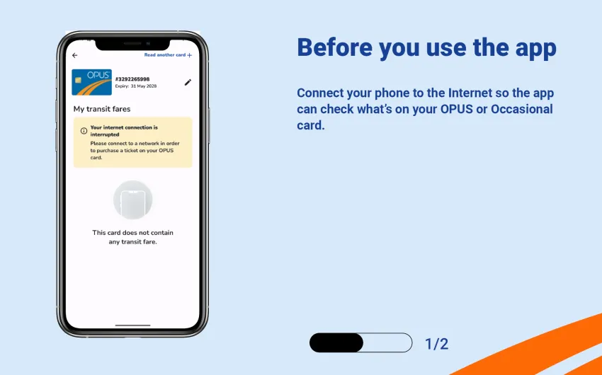 Connect your phone to the Internet so the app can check what's on your OPUS or Occasional card.