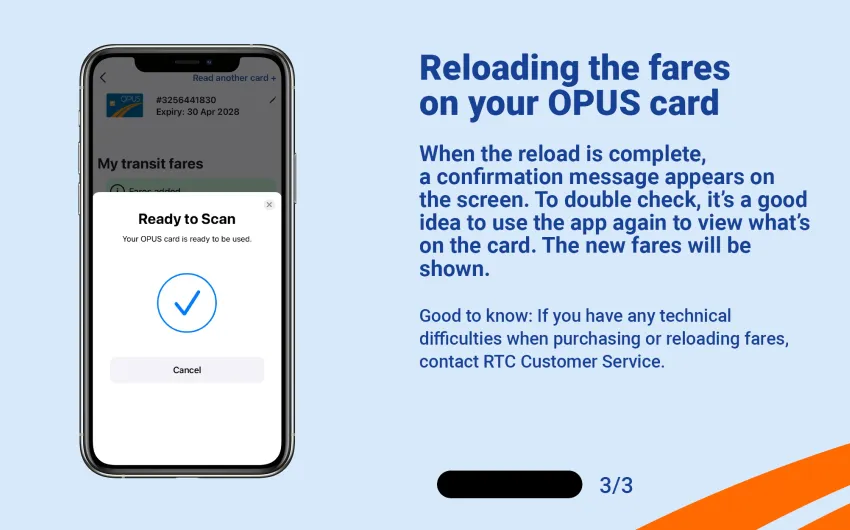 When the reload is complete, a confirmation message appears on the screen. To double check, it's a good idea to use the app again to view what's on the card. The new fares will be shown.
