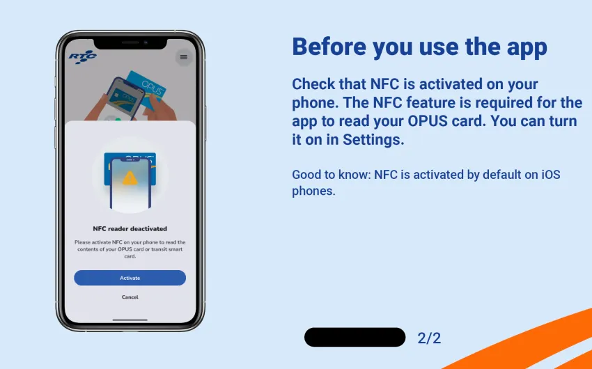 Check that NFC is activated on your phone. The NFC feature is required for the app to read your OPUS card. You can turn it on in Settings.