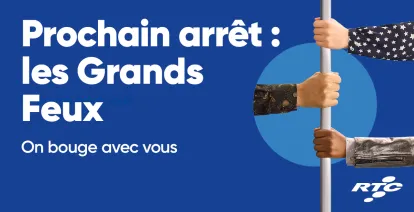 Prochain arrêt : les Grands Feux. On bouge avec vous.