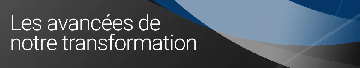 Bandeau Avancées de notre transformation