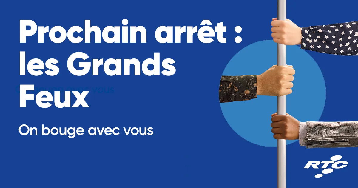 Prochain arrêt : les Grands Feux. On bouge avec vous.
